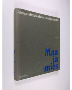 käytetty kirja Maa ja mies : Johannes Virolaisen kuusi vuosikymmentä 31.1.1974