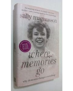 Kirjailijan Sally Magnusson käytetty kirja Where Memories Go : why dementia changes everything