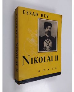 Kirjailijan Essad Bey käytetty kirja Nilolai II - viimeisen tsaarin loistoaika ja kukistuminen