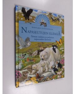 Kirjailijan Bernard Stonehouse käytetty kirja Napaseutujen elämää : tutustu pohjoisnavan ja etelänavan luontoon - Tutustu eteläisen ja pohjoisen napaseudun luontoon