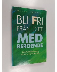 Kirjailijan Melody Beattie käytetty kirja Bli fri från ditt medberoende : sluta kontrollera andra, börja bry dig om dig själv