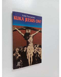 Kirjailijan Erkki Parviainen käytetty kirja Kuka Jeesus on?