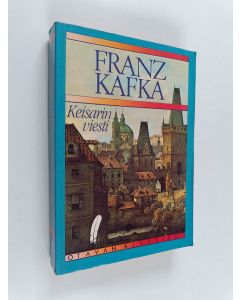 Kirjailijan Franz Kafka käytetty kirja Keisarin viesti : Novelleja ; Katkelmia ; Tunnustuksia