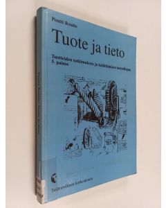 Kirjailijan Pentti Routio käytetty kirja Tuote ja tieto : tuotteiden tutkimuksen ja kehittämisen metodiopas