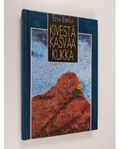 Kirjailijan Eeva Eerola käytetty kirja Kivestä kasvaa kukka