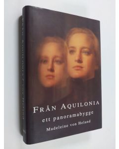 Kirjailijan Madeleine von Heland käytetty kirja Från Aquilonia : ett panoramabygge