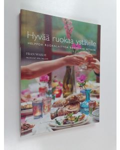 Kirjailijan Fran Warde käytetty kirja Hyvää ruokaa ystäville : helppoa ruoanlaittoa rentoihin hetkiin