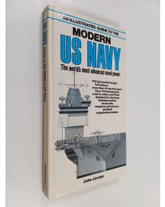Kirjailijan John Jordan käytetty kirja An Illustrated Guide to the Modern US Navy, the World's Most Advanced Naval Power