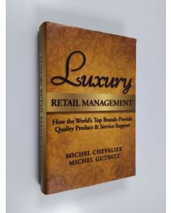 Kirjailijan Michel Chevalier käytetty kirja Luxury retail management : how the world's top brands provide quality product and service support - How the world's top brands provide quality product and service support.
