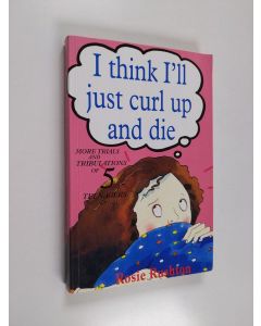 Kirjailijan Rosie Rushton käytetty kirja I Think I'll Just Curl Up and Die