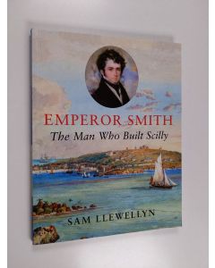 Kirjailijan Sam Llewellyn käytetty kirja Emperor Smith - The Man Who Built Scilly
