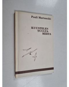 Kirjailijan Pauli Murtomäki käytetty kirja Kuuntelen tuulta merta