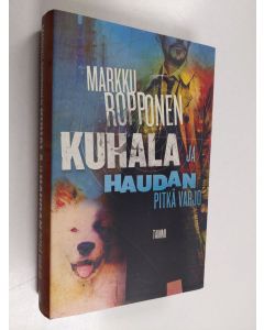Kirjailijan Markku Ropponen käytetty kirja Kuhala ja haudan pitkä varjo