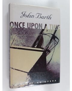 Kirjailijan John Barth käytetty kirja Once upon a time : a floating opera
