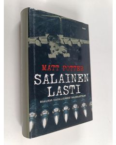 Kirjailijan Matt Potter käytetty kirja Salainen lasti : maailman vaarallisimmat salakuljettajat