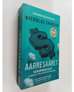 Kirjailijan Nicholas Shaxson käytetty kirja Aarresaaret : veroparatiisit ja miehet jotka ryöstivät maailman