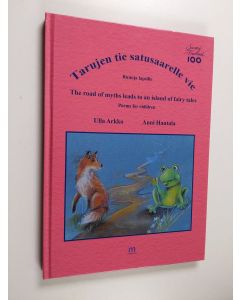 Kirjailijan Ulla Arkko käytetty kirja Tarujen tie satusaarelle vie : Runoja lapsille = The road of myths leads to an island of fairy tales : Poems for children
