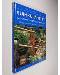 Kirjailijan Alan Bridgewater käytetty kirja Suihkulähteet ja vesirakenteet puutarhassa : helppoja ja käytännönläheisiä ohjeita