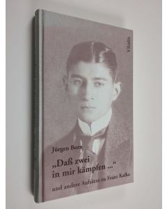 Kirjailijan Jürgen Born käytetty kirja "Dass zwei in mir kämpfen--" und andere Aufsätze zu Kafka