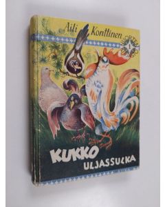 Kirjailijan Aili Konttinen käytetty kirja Kukko uljassulka