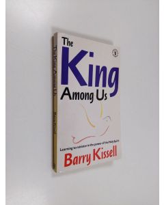 Kirjailijan Barry Kissell käytetty kirja The King Among Us : Learning to Move in the Power of the Holy Spirit
