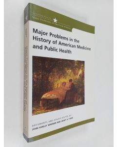 Kirjailijan John Harley Warner & Janet Ann Tighe käytetty kirja Major Problems in the History of American Medicine and Public Health : Documents and Essays