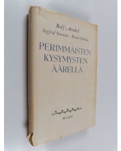 Kirjailijan Rolf Arnkil käytetty kirja Perimmäisten kysymysten äärellä : kirjeenvaihtoa ja kirjoitelmia sairaskammion hiljaisuudessa