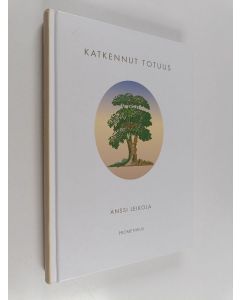 Kirjailijan Anssi Leikola käytetty kirja Katkennut totuus : traumatutkielma : emotionaalinen trauma, rakenteellinen dissosiaatio ja psykopatologia