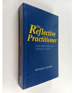 Kirjailijan Donald A. Schön käytetty kirja The reflective practitioner : how professionals think in action