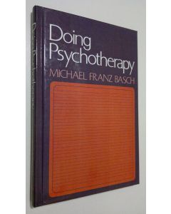 Kirjailijan Michael Franz Basch käytetty kirja Doing Psychotherapy (ERINOMAINEN)