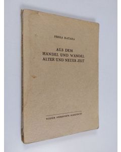 Kirjailijan Pekka Katara käytetty kirja Aus dem Handel und Wandel alter und neuer Zeit : deutsches Lesebuch für höhere Handelslehranstalten