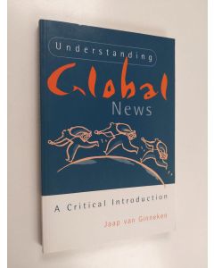 Kirjailijan Jaap van Ginneken käytetty kirja Understanding global news : a critical introduction