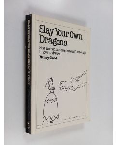 Kirjailijan Nancy Good käytetty kirja Slay Your Own Dragons - How Women Can Overcome Self- Sabotage in Love and Work