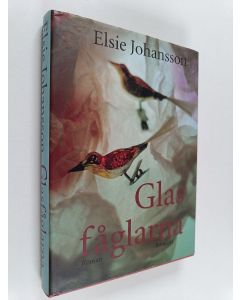 Kirjailijan Elsie Johansson käytetty kirja Glasfåglarna roman