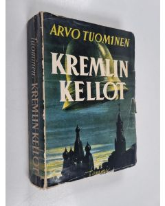 Kirjailijan Arvo Tuominen käytetty kirja Kremlin kellot : muistelmia vuosilta 1933-1939