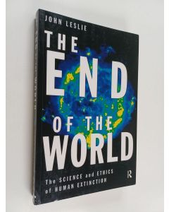 Kirjailijan John Leslie käytetty kirja The End of the World - The Science and Ethics of Human Extinction