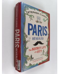 Kirjailijan Stephen Clarke käytetty kirja Paris revealed : the secret life of the city
