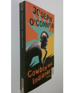 Kirjailijan Joseph O'Connor käytetty kirja Cowboy und Indianer : Roman (UUDENVEROINEN)