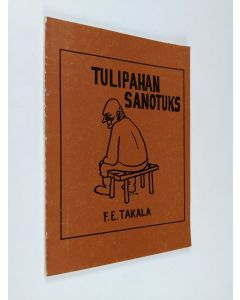 Kirjailijan F. E. Takala käytetty kirja Tulipahan sanotuks : muistelmia ja juttuja matkan varrelta