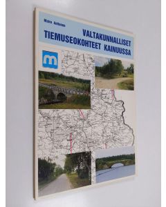 Kirjailijan Maire Anttonen käytetty kirja Kainuun tie- ja vesirakennuspiirin valtakunnalliset tiemuseokohteet