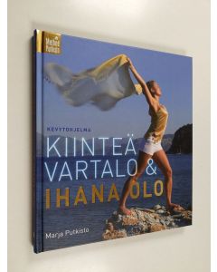 Kirjailijan Marja Putkisto käytetty kirja Kiinteä vartalo & ihana olo : kevytohjelma