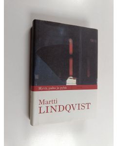 Kirjailijan Martti Lindqvist käytetty kirja Hyvä, paha ja pyhä : kirja eloonjäämisestä