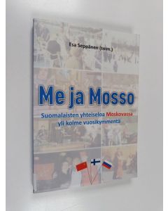 käytetty kirja Me ja Mosso : Suomalaisten yhteiseloa Moskovassa yli kolme vuosikymmentä
