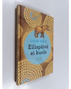 Kirjailijan Liisa Näsi käytetty kirja Eilispäivä ei kuole