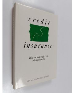 Kirjailijan Dick Briggs & Burt Edwards käytetty kirja Credit Insurance - How to Reduce the Risks of Trade Credit