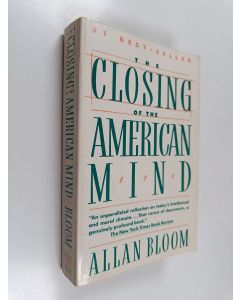 Kirjailijan Allan Bloom käytetty kirja The closing of the American mind : how higher education has failed democracy and impoverished the souls of today's students