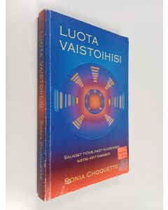 Kirjailijan Sonia Choquette käytetty kirja Luota vaistoihisi : salaiset työvälineet kuudennen aistisi käyttämiseen