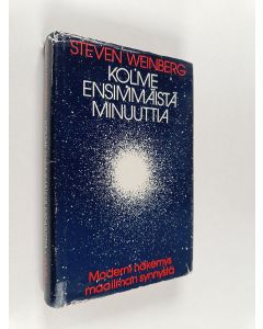 Kirjailijan Steven Weinberg käytetty kirja Kolme ensimmäistä minuuttia : moderni näkemys maailman synnystä