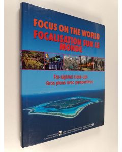 käytetty kirja Focus in the world : far-sighted close-ups = Focalisation sur le monde : gros plans avec perspectives