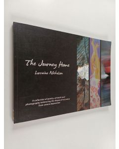 Kirjailijan Lorraine Nicholson käytetty kirja The Journey Home : A Collection of poetry, artwork and photography embracing the theme of recovery from severe depression